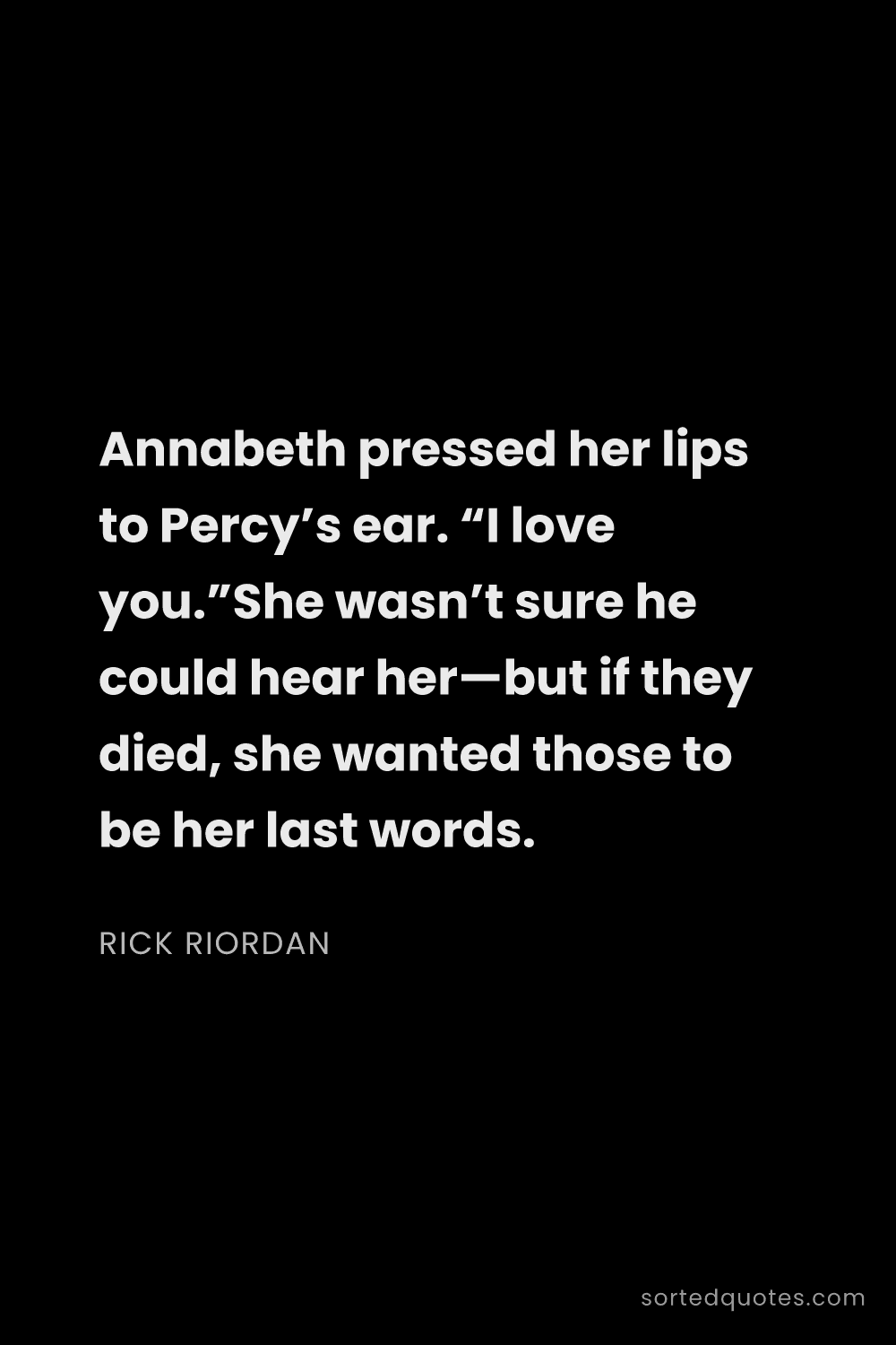 Quote by Rick Riordan: "Annabeth pressed her lips to Percy’s ear. “I love ..."