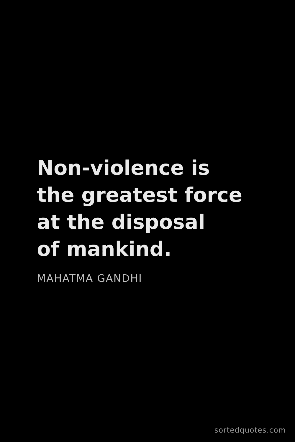 Quote by Mahatma Gandhi: "Non-violence is the greatest force at the disposal..."