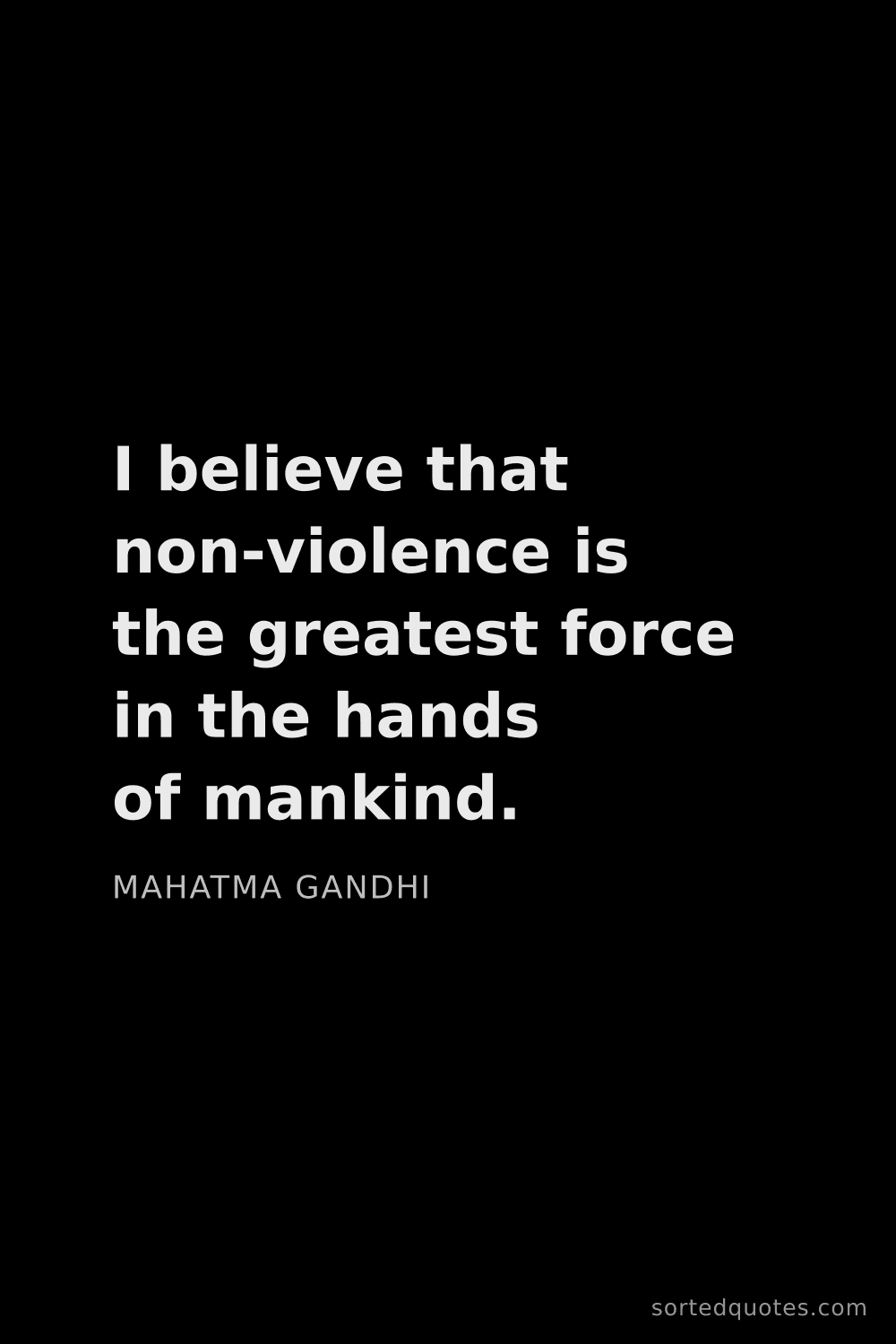 Quote by Mahatma Gandhi: "I believe that non-violence is the greatest force ..."