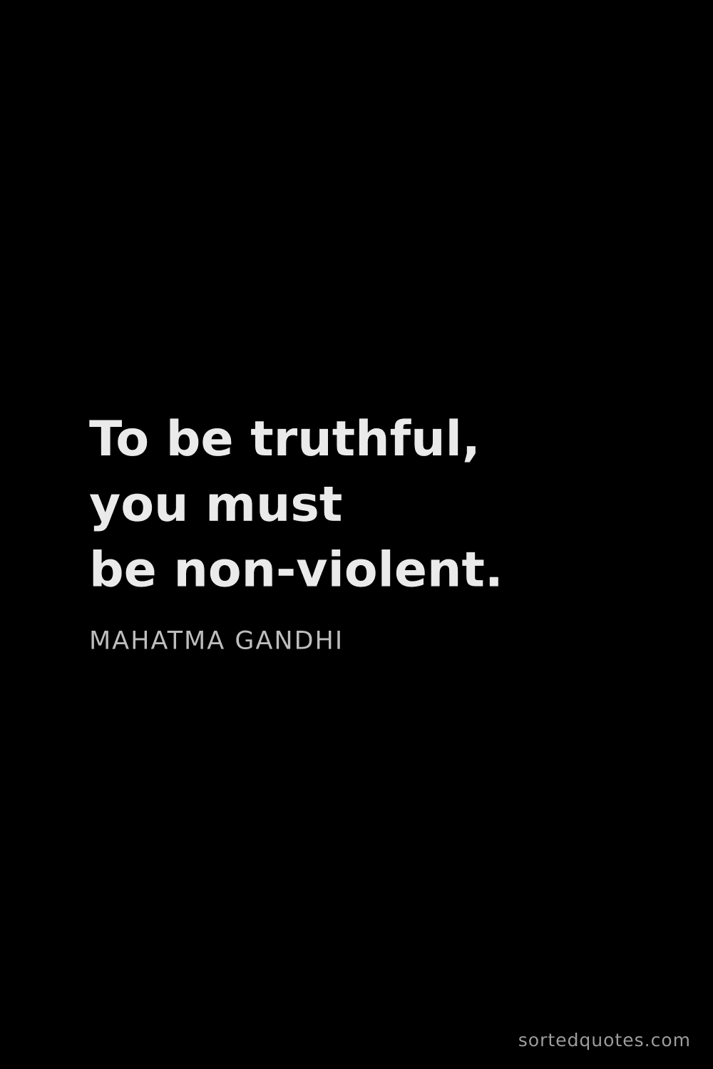 Quote by Mahatma Gandhi: "To be truthful, you must be non-violent...."