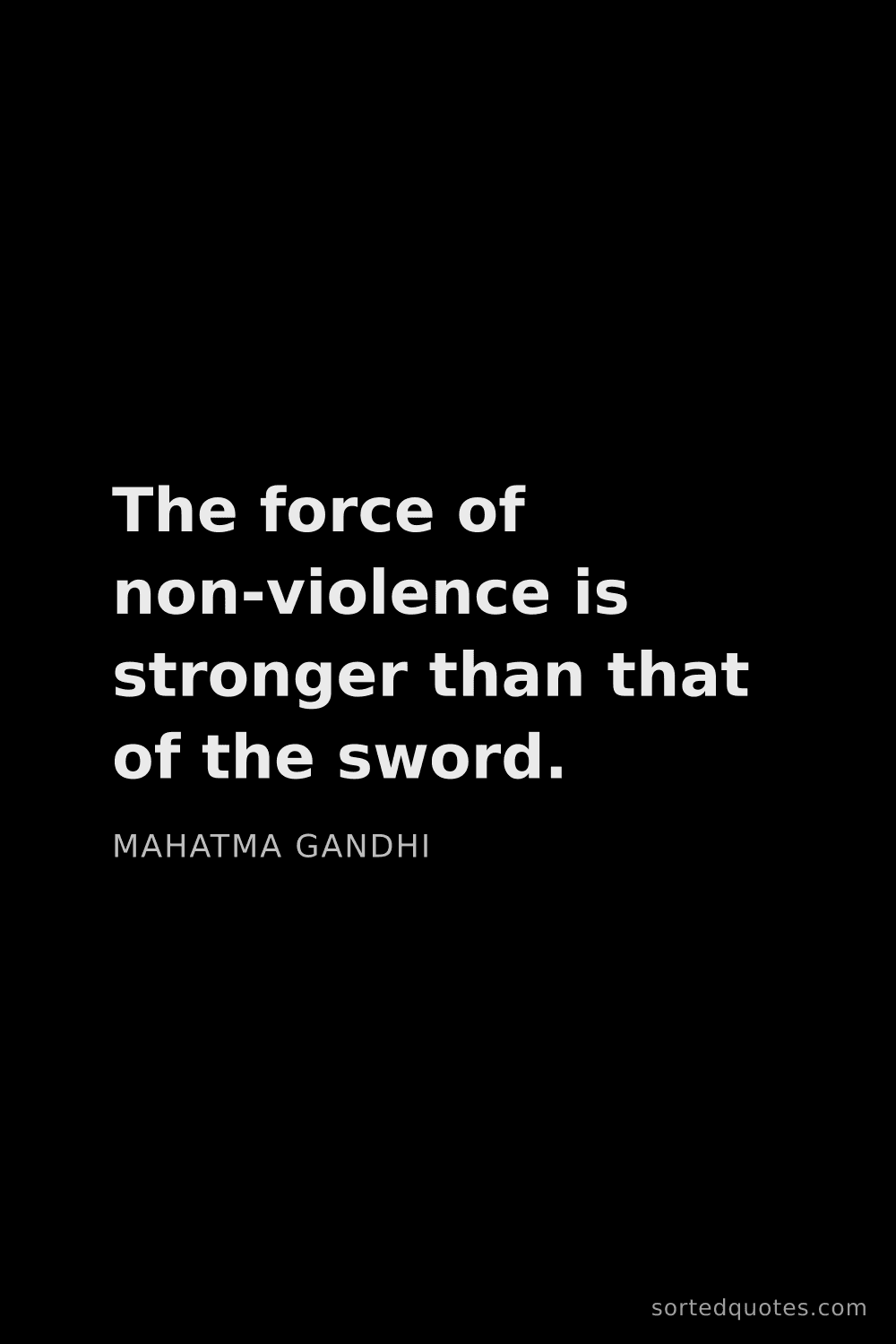 Quote by Mahatma Gandhi: "The force of non-violence is stronger than that of..."